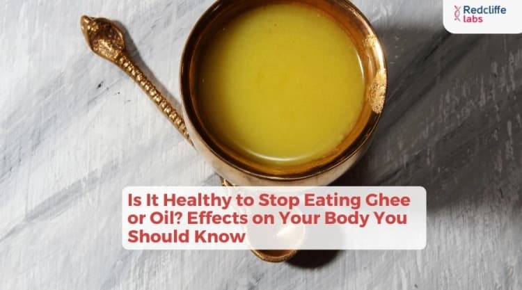 Is It Healthy to Stop Eating Ghee or Oil? Effects on Your Body You Should Know