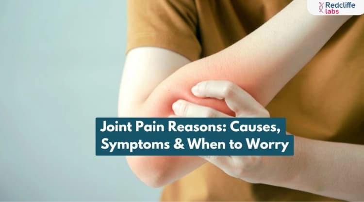 Joint Pain Reasons: Causes, Symptoms & When to Worry