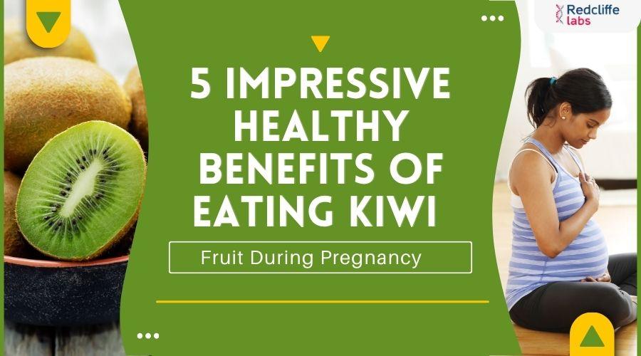 5 Impressive Healthy Benefits of Eating Kiwi Fruit During Pregnancy