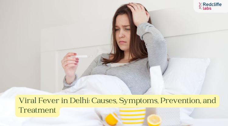 Viral Fever in Delhi: Causes, Symptoms, Prevention, and Treatment