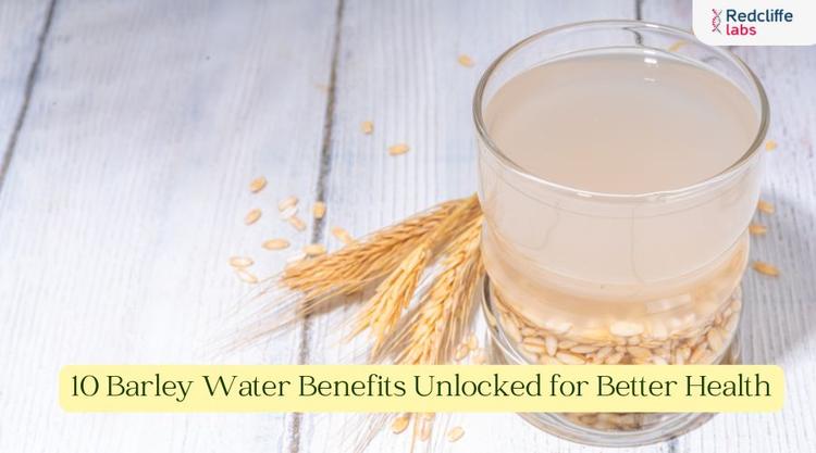 10 Barley Water Benefits Unlocked for Better Health