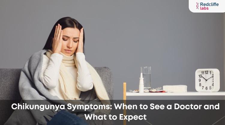 Chikungunya Symptoms: When to See a Doctor and What to Expect