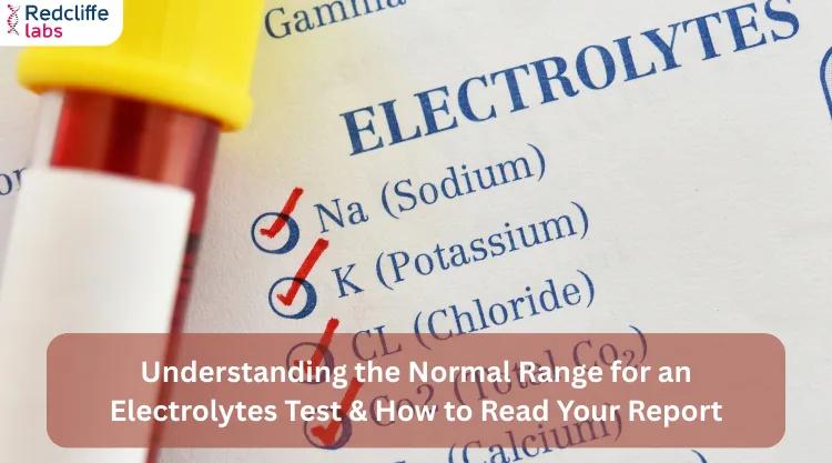 Understanding the Normal Range for an Electrolytes Test & How to Read Your Report
