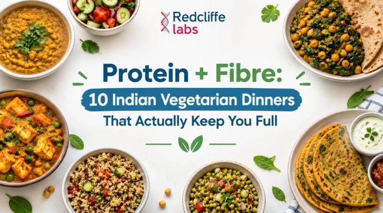 Protein + Fibre: 10 Indian Vegetarian Dinners That Actually Keep You Full