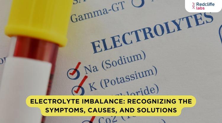 Electrolyte Imbalance: Recognizing the Symptoms, Causes, and Solutions