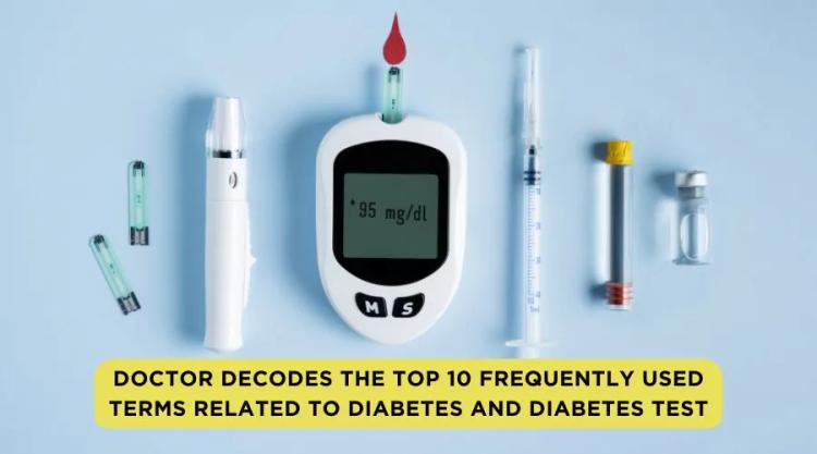 Doctor Decodes the Top 10 Frequently Used Terms Related to Diabetes and Diabetes Test