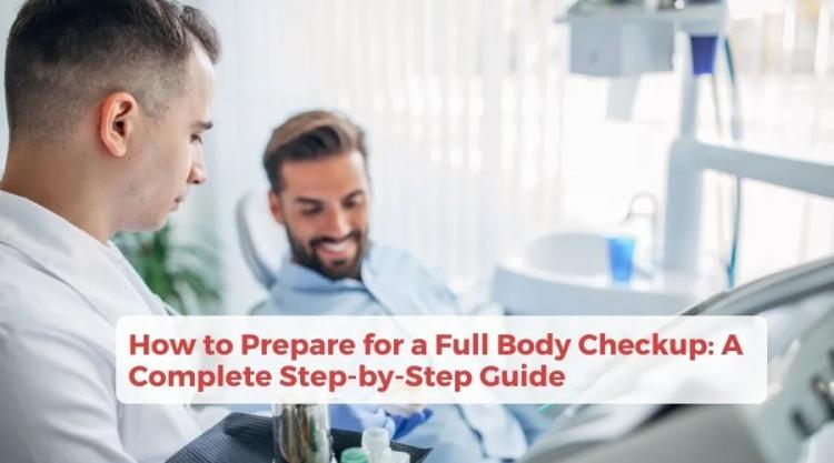 How to Prepare for a Full Body Checkup: A Complete Step-by-Step Guide