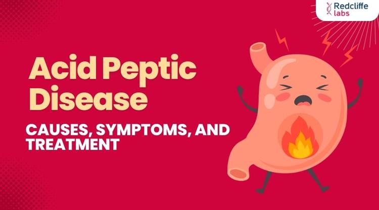 Acid Peptic Disease: Causes, Symptoms, and Treatment
