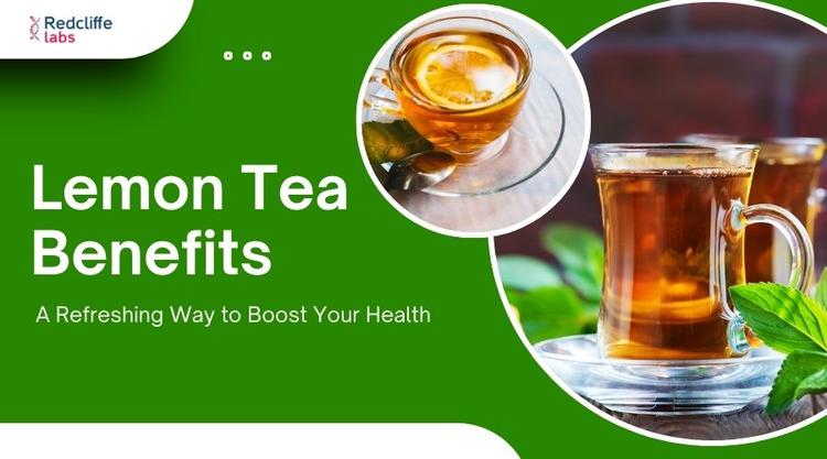 Lemon Tea Benefits: A Refreshing Way to Boost Your Health