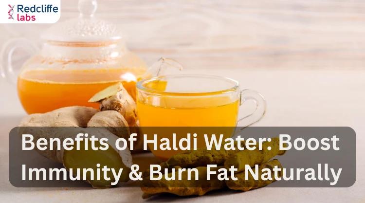 Benefits of Haldi Water: Boost Immunity & Burn Fat Naturally