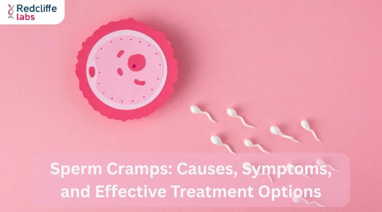 Sperm Cramps: Causes, Symptoms, and Effective Treatment Options