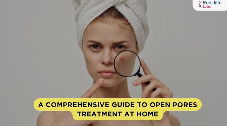 A Comprehensive Guide to Open Pores Treatment at Home