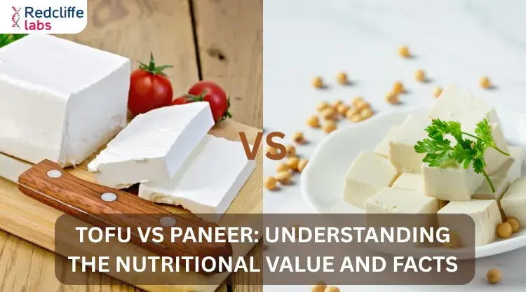 Tofu Vs Paneer: Understanding the Nutritional Value and Facts