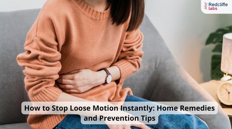 How to Stop Loose Motion Instantly: Home Remedies and Prevention Tips