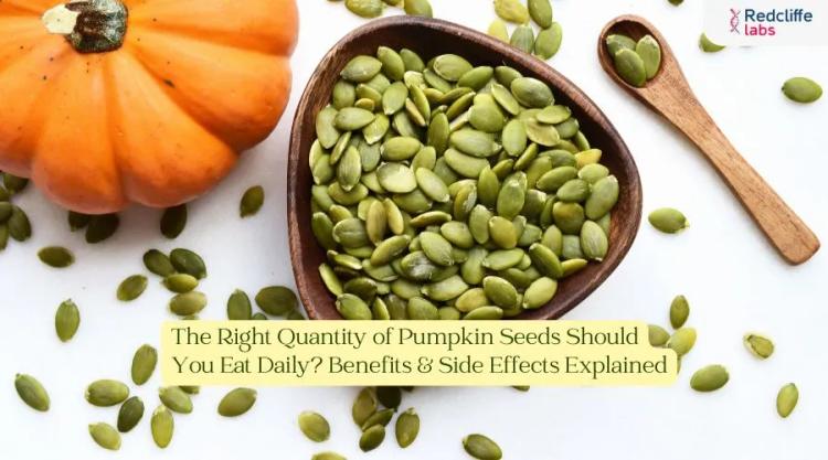 The Right Quantity of Pumpkin Seeds Should You Eat Daily? Benefits & Side Effects Explained