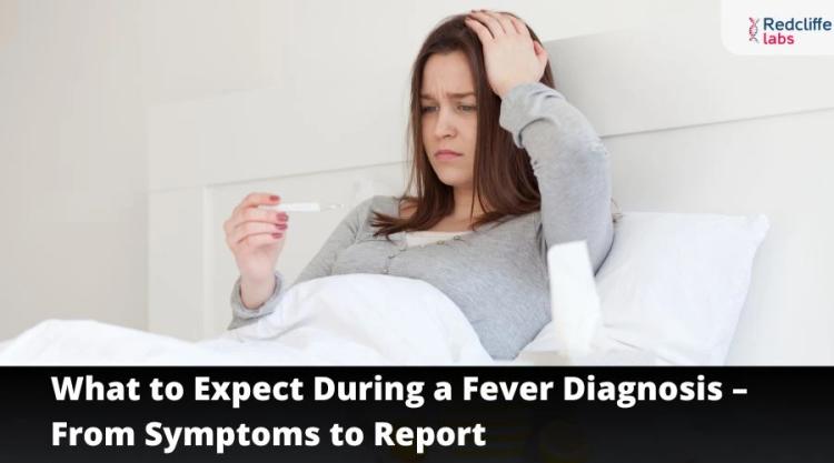 What to Expect During a Fever Diagnosis – From Symptoms to Report