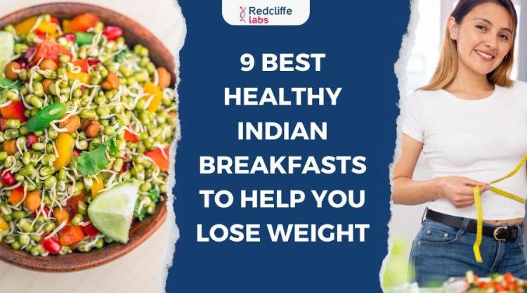 9 Best Healthy Indian Breakfasts to Help You Lose Weight
