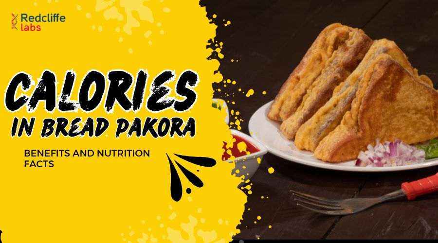 Calories in Bread Pakora: Benefits and Nutrition Facts