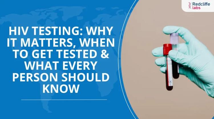 HIV Testing: Why It Matters, When to Get Tested & What Every Person Should Know