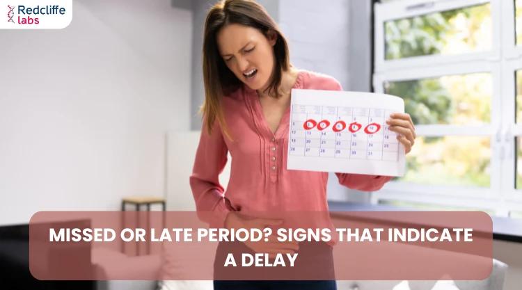 Missed or Late Period? Signs That Indicate a Delay