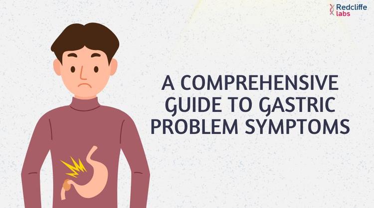 A Comprehensive Guide to Gastric Problem Symptoms