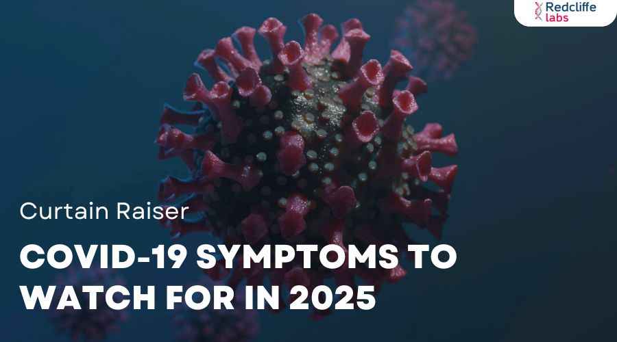Curtain Raiser: COVID-19 Symptoms To Watch for In 2025