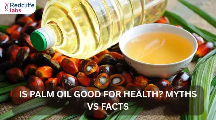 Is Palm Oil Good for Health? Myths vs Facts