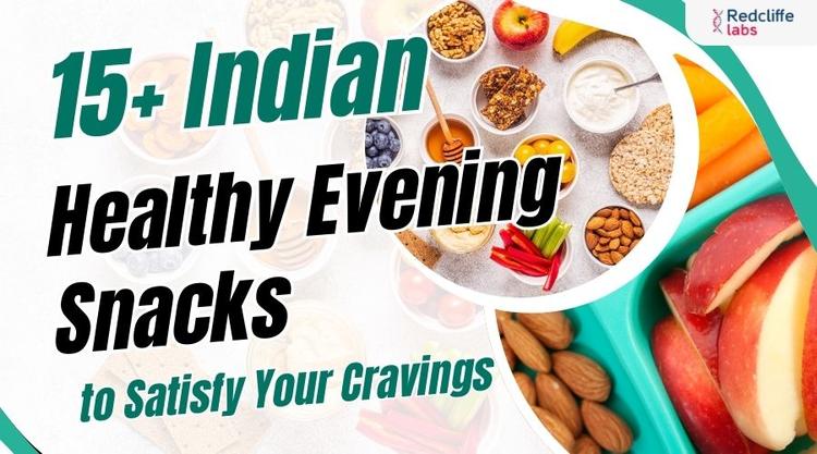 15+ Indian Healthy Evening Snacks to Satisfy Your Cravings