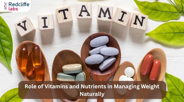 Role of Vitamins and Nutrients in Managing Weight Naturally