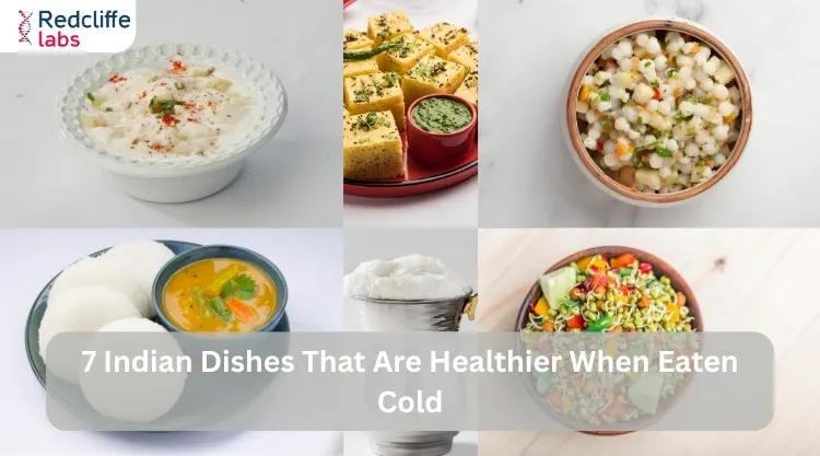 7 Indian Dishes That Are Healthier When Eaten Cold: Surprising Benefits for Your Gut and Wellness