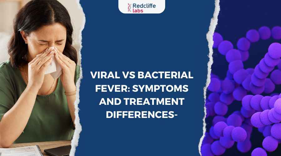 Viral vs Bacterial Fever: Symptoms and Treatment Differences