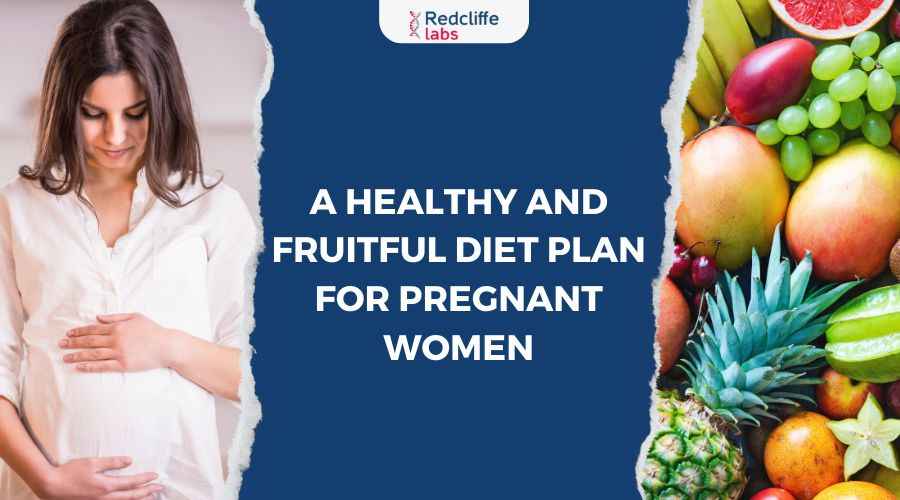 A Healthy and Fruitful Diet Plan For Pregnant Women