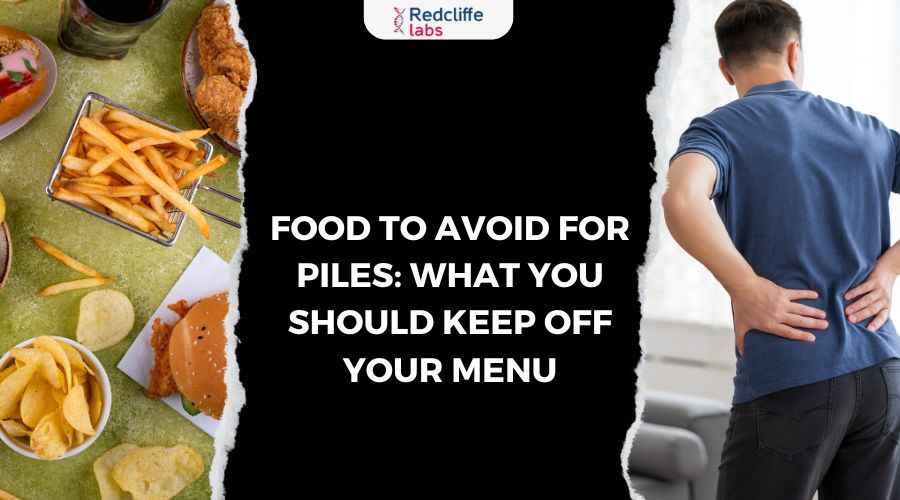 Foods to Avoid for Piles: Diet Tips for Quick Relief