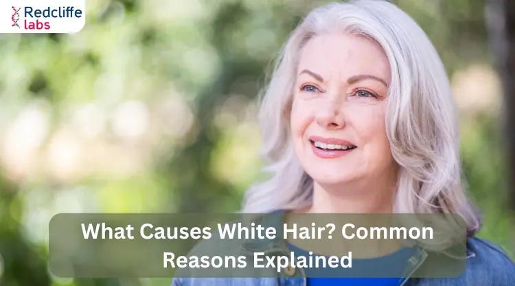 Why is Your Hair Turning White? Causes, Signs, and Symptoms