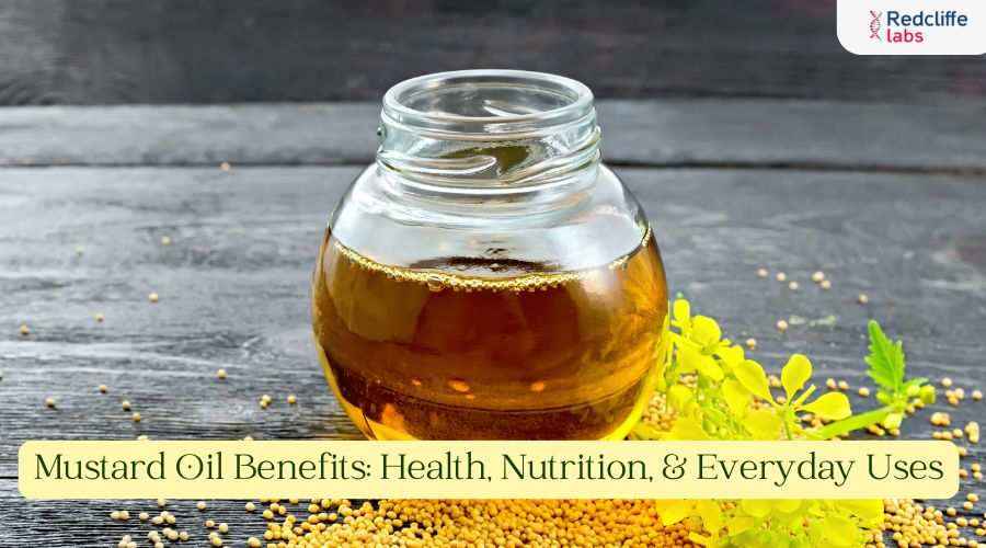 Mustard Oil Benefits: Health, Nutrition, & Everyday Uses