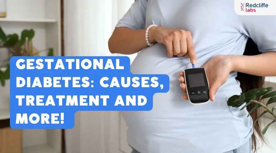 Gestational Diabetes: Causes, Treatment and More!