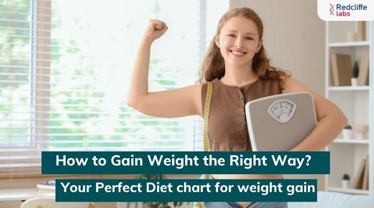 How to Gain Weight the Right Way? Your Perfect Diet Chart for Weight Gain