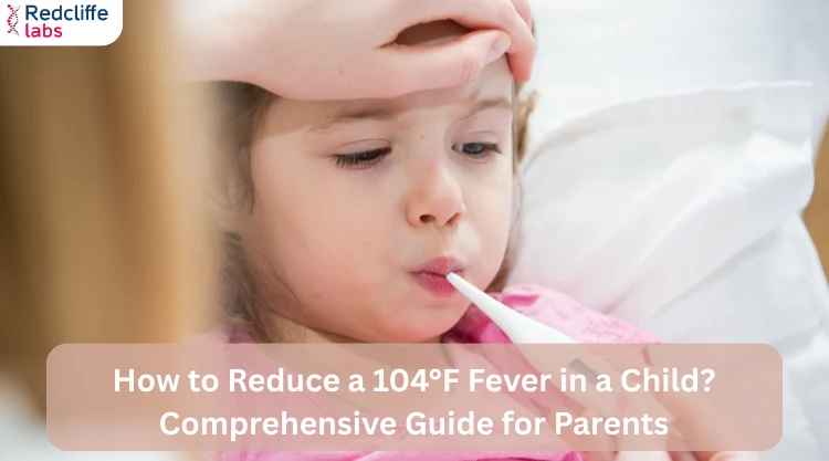 How to Reduce a 104°F Fever in a Child? Comprehensive Guide for Parents