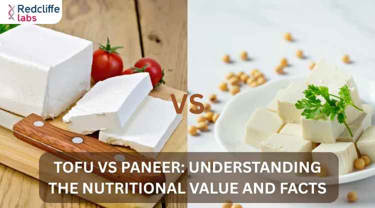 Tofu Vs Paneer: Understanding the Nutritional Value and Facts