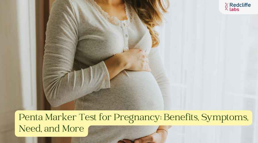 Penta Marker Test for Pregnancy: Benefits, Symptoms, Need, and More