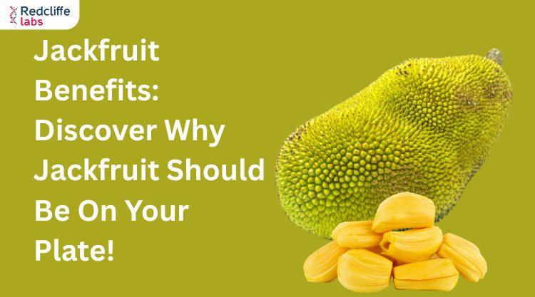 Jackfruit Benefits: Discover Why Jackfruit Should Be On Your Plate!