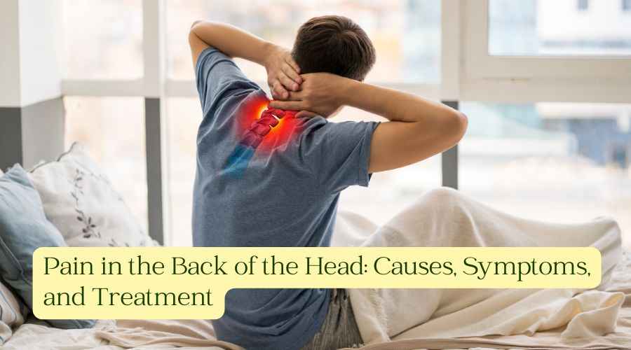 Pain in the Back of the Head: Causes, Symptoms, & Treatment