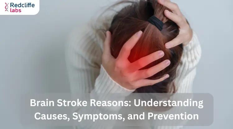 Brain Stroke Reasons: Understanding Causes, Symptoms, and Prevention