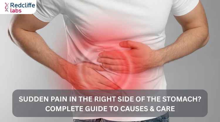 Sudden Pain In the Right Side of the Stomach? Complete Guide to Causes & Care