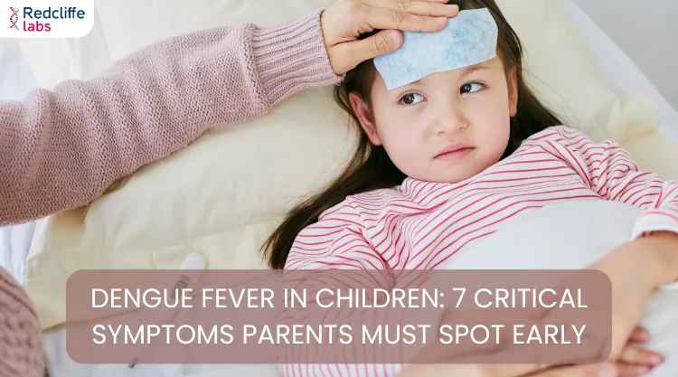 Dengue Fever in Children: 7 Critical Symptoms Parents Must Spot Early