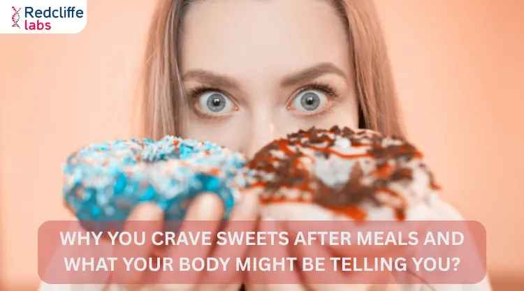 Why You Crave Sweets After Meals and What Your Body Might Be Telling You?