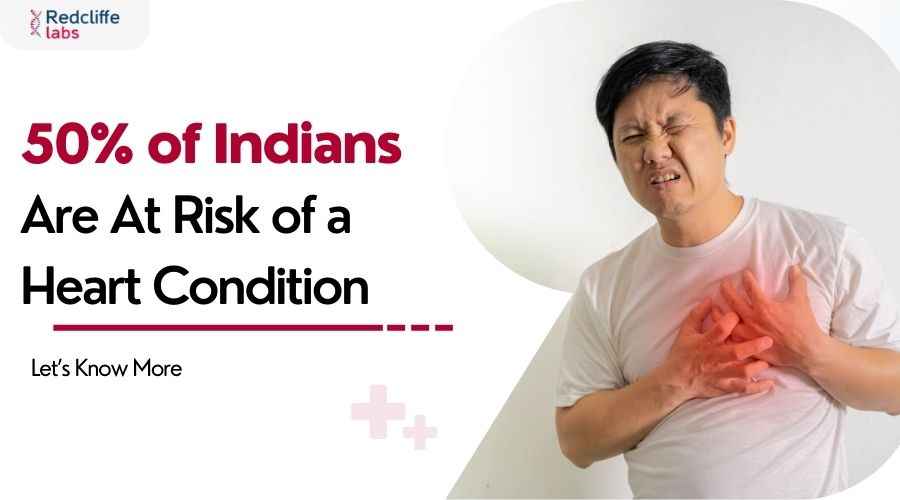 50% of Indians are At Risk of a Heart Condition: Let’s Know More