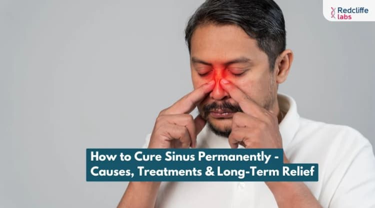 How to Cure Sinus Permanently - Causes, Treatments & Long-Term Relief